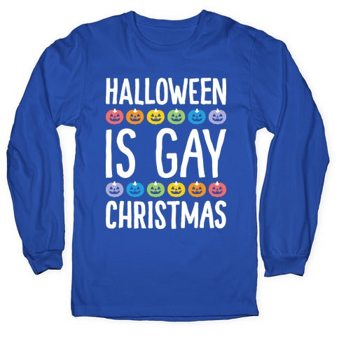 Halloween Is Gay Christmas Longsleeve Tee