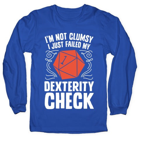 I'm Not Clumsy, I Just Failed My Dexterity Check Longsleeve Tee