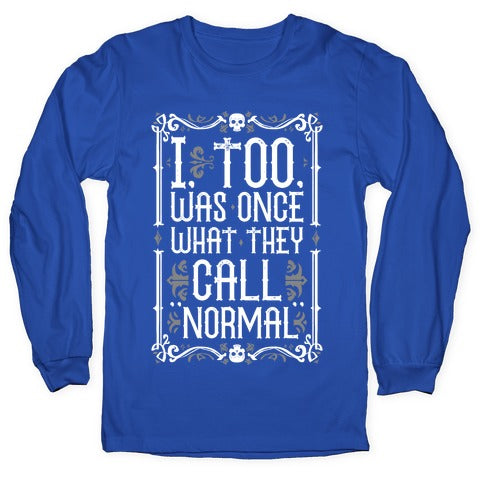 I, Too, Was Once What They Call "Normal" Longsleeve Tee