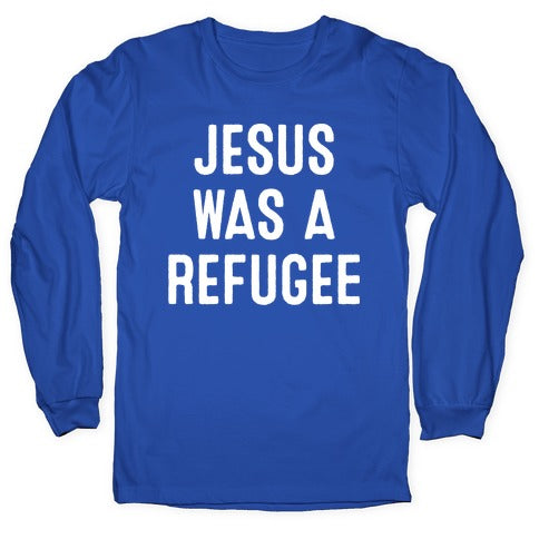Jesus Was A Refugee Longsleeve Tee