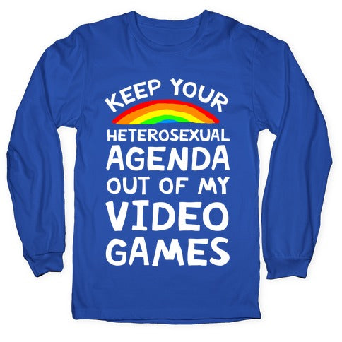 Keep Your Heterosexual Agenda Out Of My Video Games Longsleeve Tee