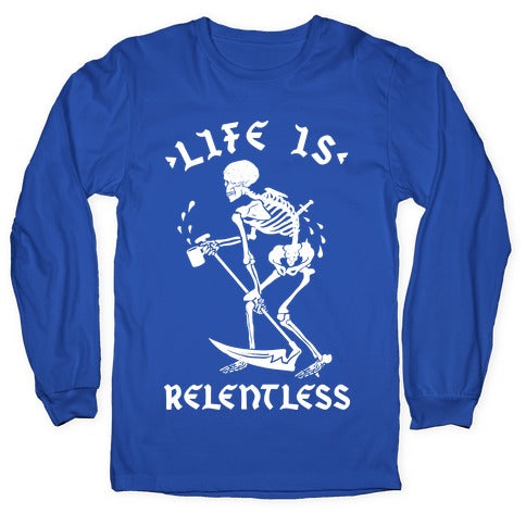 Life Is Relentless Skeleton Drinking Coffee Longsleeve Tee