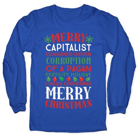 Merry Corruption Of A Pagan Holiday, I Mean Christmas Longsleeve Tee