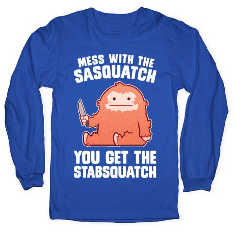 Mess With The Sasquatch, You Get The Stabsquatch Longsleeve Tee