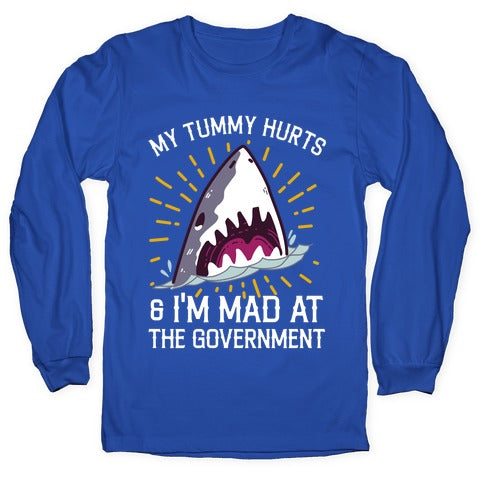 My Tummy Hurts & I'm Mad At The Government (Shark) Longsleeve Tee