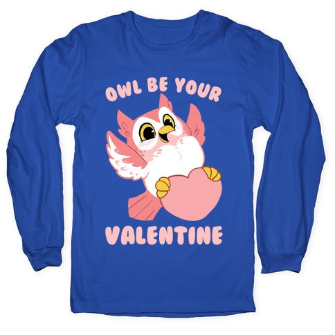 Owl Be Your Valentine! Longsleeve Tee
