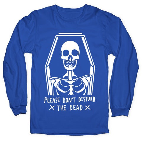 Please Do Not Disturb The Dead Longsleeve Tee