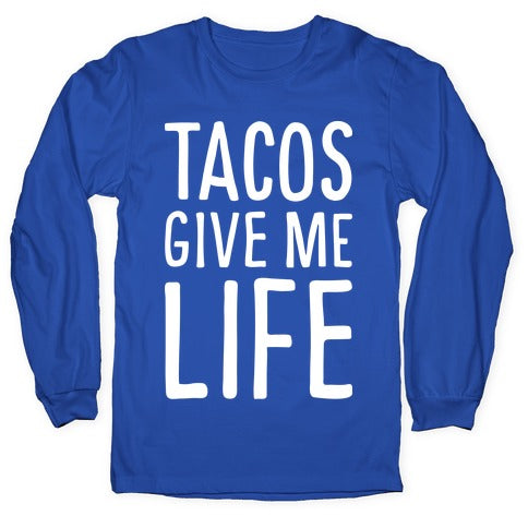 Tacos Give Me Life Longsleeve Tee