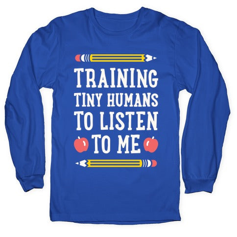 Training Tiny Humans To Listen To Me - White Longsleeve Tee