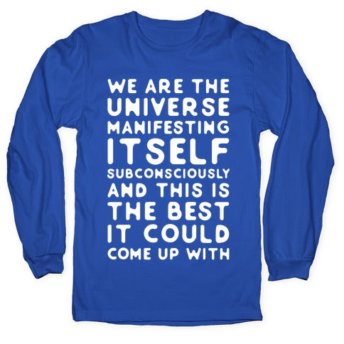 We Are The Universe Manifesting Itself Subconsciously Longsleeve Tee