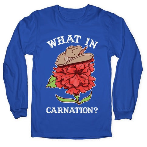 What In Carnation? Longsleeve Tee