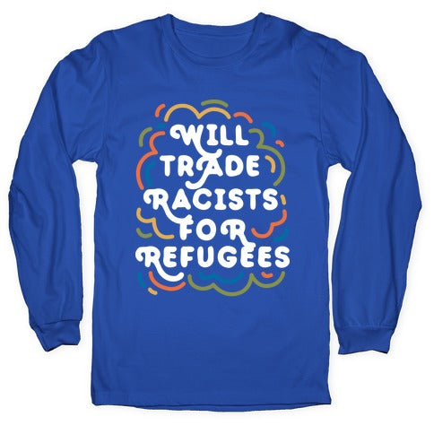 Will Trade Racists For Refugees Longsleeve Tee