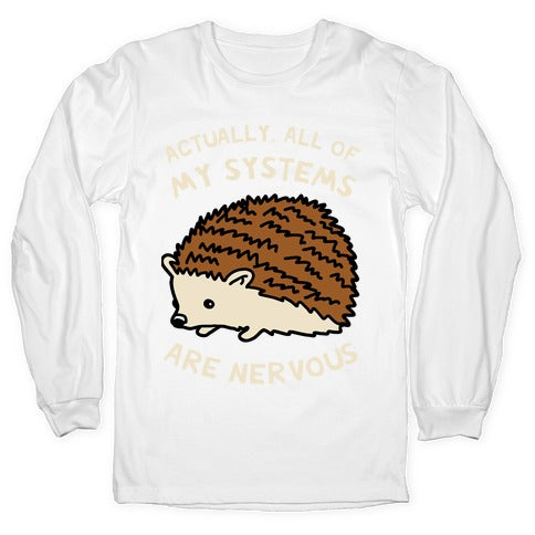Actually, All Of My Systems Are Nervous Longsleeve Tee