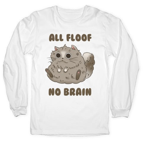 All Floof No Brain Longsleeve Tee