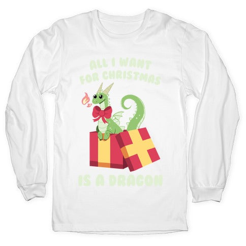 All I Want For Christmas Is A Dragon Longsleeve Tee