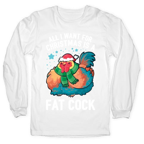 All I Want For Christmas Is A Fat Cock Longsleeve Tee