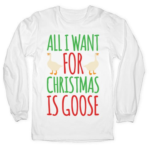 All I Want For Christmas Is Goose Parody Longsleeve Tee