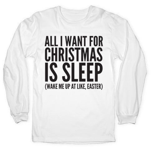 All I Want For Christmas Is Sleep Longsleeve Tee