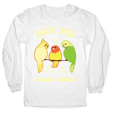 Ask Me About Birds Longsleeve Tee