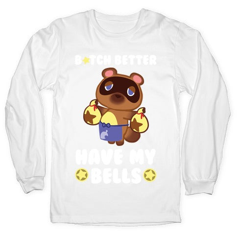 B*tch Better Have My Bells - Animal Crossing Longsleeve Tee