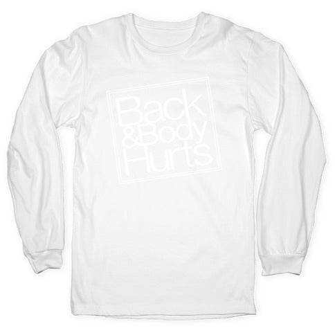 Back & Body Hurts Parody Longsleeve Tee