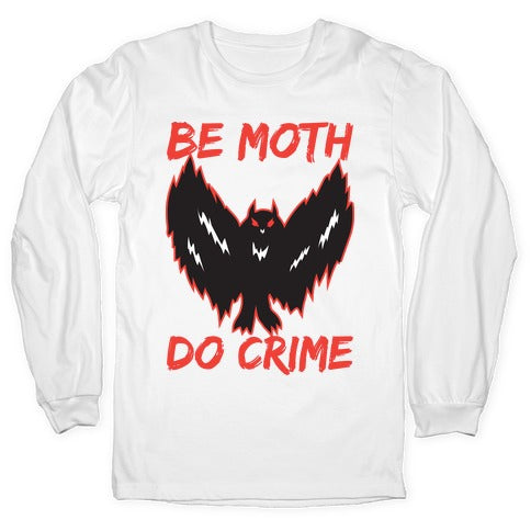 Be Moth Do Crime Longsleeve Tee