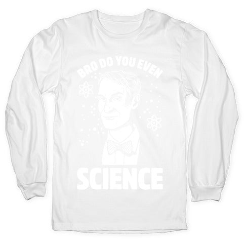 Bro Do You Even Science Longsleeve Tee