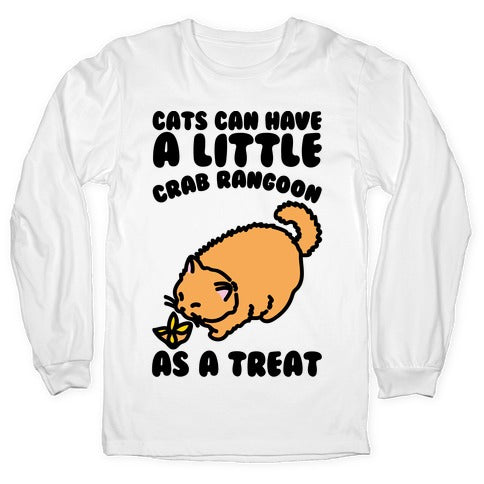 Cats Can Have A Little Crab Rangoon As A Treat  Longsleeve Tee