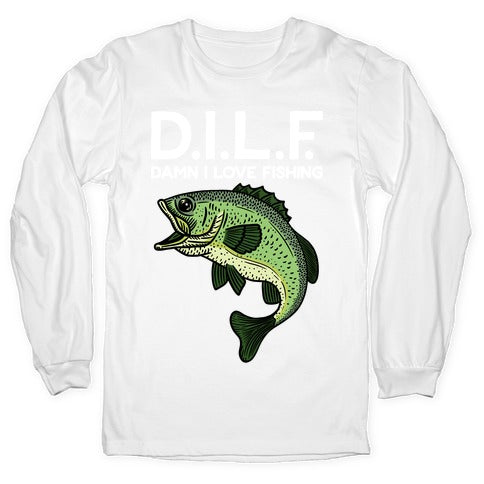 D.I.L.F. Damn I Love Fishing Longsleeve Tee