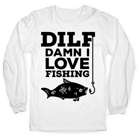 DILF (Damn I Love Fishing) Longsleeve Tee