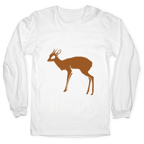 Don't Be A Dik-Dik White Print Longsleeve Tee