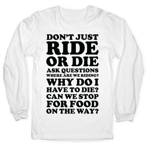 Don't Just Ride or Die Ask Questions Longsleeve Tee
