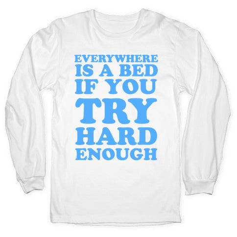 Everywhere Is A Bed Longsleeve Tee
