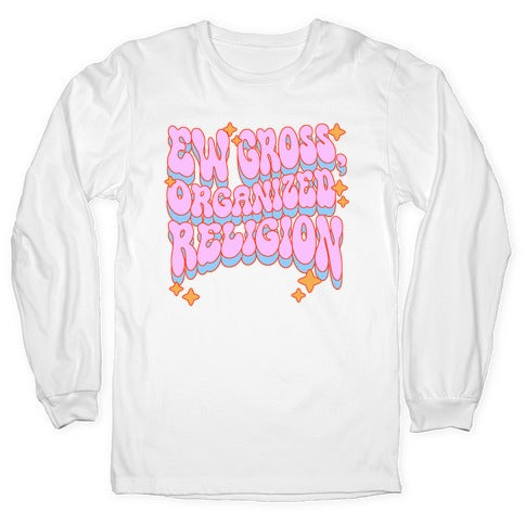 Ew Gross, Organized Religion Longsleeve Tee