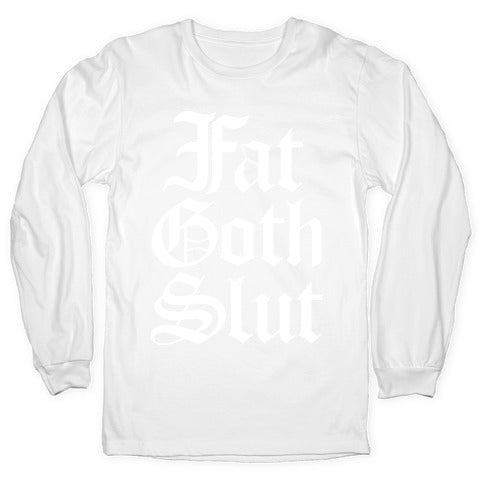 Fat Goth Slut Longsleeve Tee