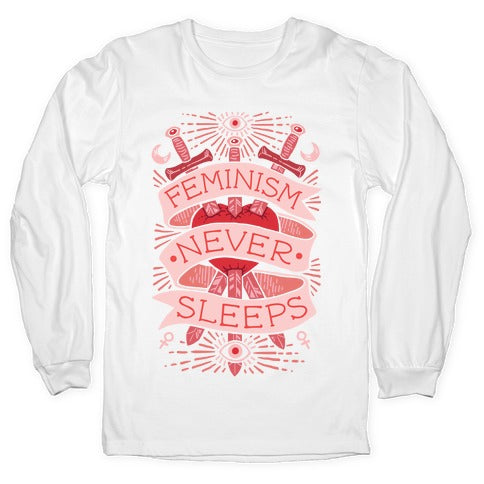Feminism Never Sleeps Longsleeve Tee
