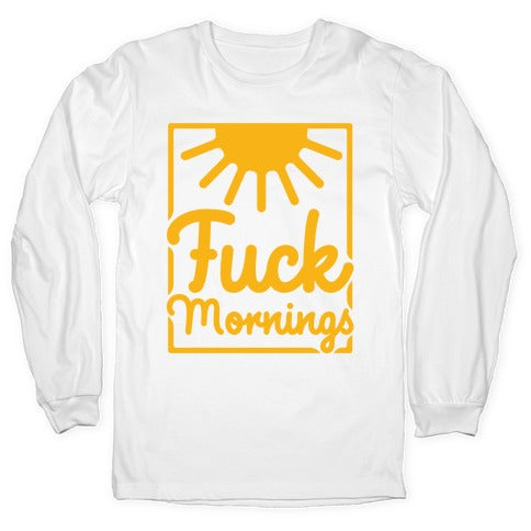 Fuck Mornings Longsleeve Tee