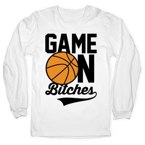 Game On Bitches Basketball Longsleeve Tee