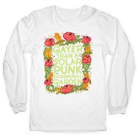 Gayer Than a Solar Punk Communal Garden Longsleeve Tee