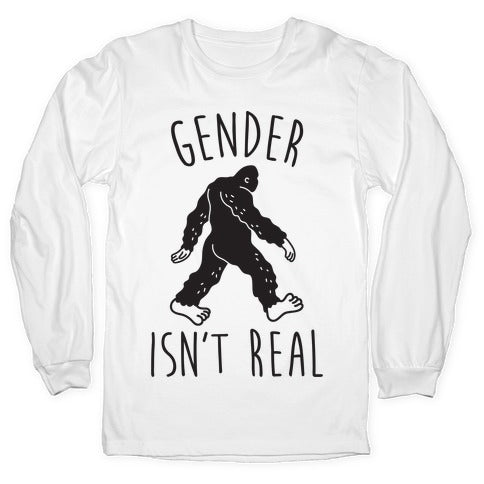 Gender Isn't Real (Sasquatch) Longsleeve Tee