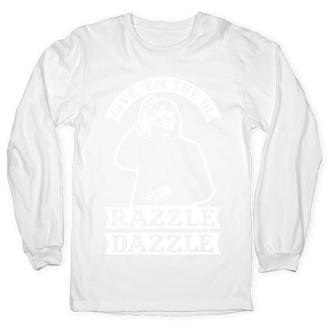 Give 'Em the Ol Razzle Dazzle Rasputin Longsleeve Tee