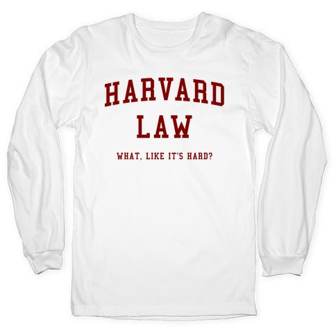 Harvard Law What Like It's Hard? Longsleeve Tee