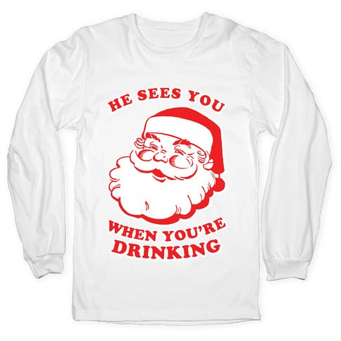 He Sees You When You're Drinking Longsleeve Tee