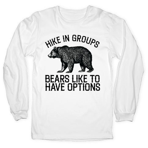 Hike In Groups Bears Like To Have Options Longsleeve Tee