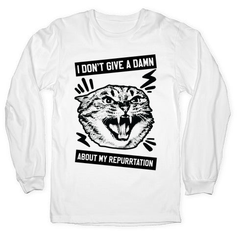 I Don't Give A Damn About My Repurrtation Longsleeve Tee