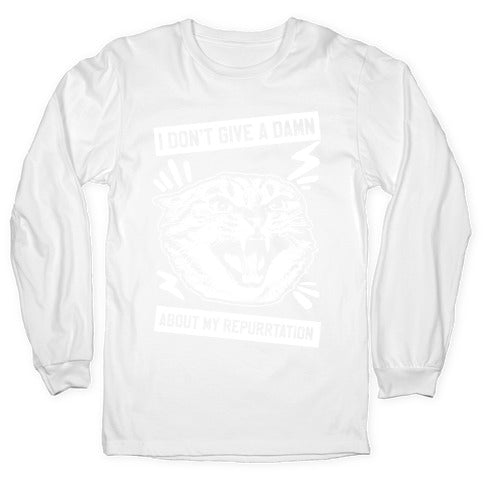 I Don't Give A Damn About My Repurrtation Longsleeve Tee