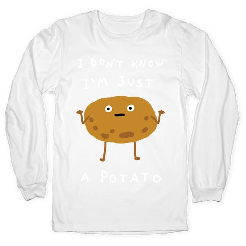 I Don't Know I'm Just A Potato Longsleeve Tee