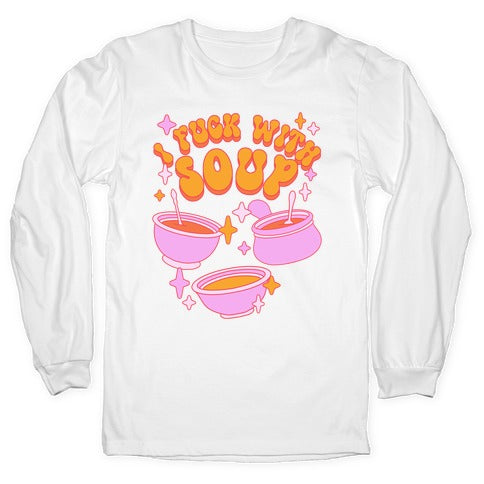 I Fuck With Soup Longsleeve Tee