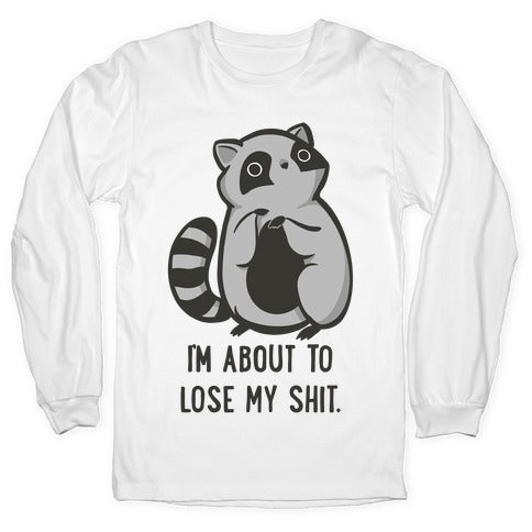 I'm About To Lose My Shit Raccoon Longsleeve Tee