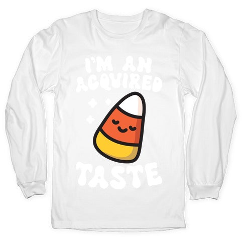 I'm An Acquired Taste Candy Corn Longsleeve Tee